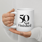 50 Not Finished Mug